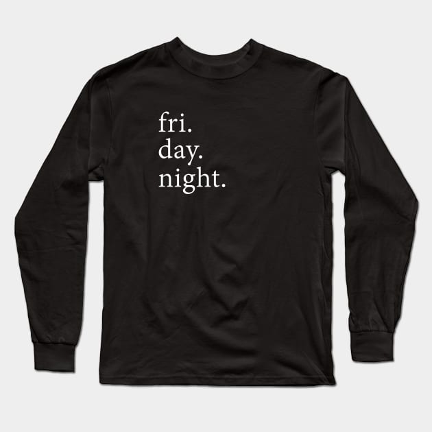 Fri. Day. Night. Long Sleeve T-Shirt by That's a Chunky!